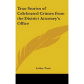 True Stories of Celebrated Crimes from the District Attorney's Office - Hardcover