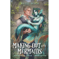 Making Out With Mermaids: A Small Town Monster Romance - Paperback