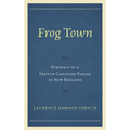 Frog Town: Portrait of a French Canadian Parish in New England - Paperback
