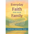 Everyday Faith for Your Family: Simple Rhythms to Bring Connection, Joy, and Peace Into Your Daily Routine - Paperback