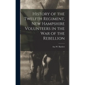 History of the Twelfth Regiment, New Hampshire Volunteers in the war of the Rebellion - Hardcover