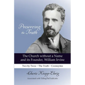 Preserving the Truth: The Church without a Name and Its Founder, William Irvine - Paperback