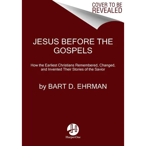 Jesus Before the Gospels: How the Earliest Christians Remembered, Changed, and Invented Their Stories of the Savior - Paperback
