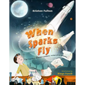 When Sparks Fly: The True Story of Robert Goddard, the Father of US Rocketry - Hardcover