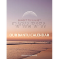 Sunset to Sunset Our Bantu Calendar: Research and Information, Scriptural References from a Bantu Hebrew Perspective, Includes 2 Year Calendar - Paperback