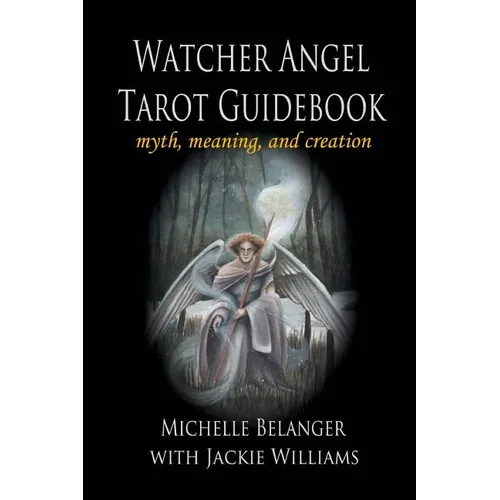 Watcher Angel Tarot Guidebook: myth, meaning, and creation - Paperback