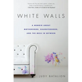 White Walls: A Memoir About Motherhood, Daughterhood, and the Mess In Between - Paperback