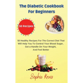 The Diabetic Cookbook for Beginners: 50 Healthy Recipes For The Correct Diet That Will Help You To Control Your Blood Sugar, Get a Handle On Your Weig - Hardcover