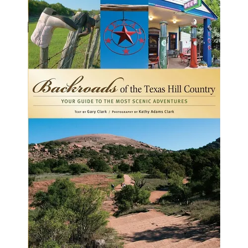 Backroads of the Texas Hill Country: Your Guide to the Most Scenic Adventures - Paperback