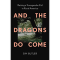 And the Dragons Do Come: Raising a Transgender Kid in Rural America - Hardcover