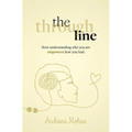 The Through Line: How Understanding Who You Are Empowers How You Lead - Paperback