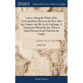 Letters, Being the Whole of the Correspondence Between the Hon. John Jay, Esquire, and Mr. Lewis Littlepage. A Young man Whom Mr. Jay, When in Spain P - Hardcover