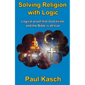 Solving Religion with Logic: Logical proof that God exists and the Bible is all true - Paperback