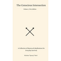The Conscious Intersection: A Collection of Mantras & Meditations for Everyday Survival. - Hardcover