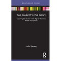The Markets for News: Enduring Structures in the Age of Business Model Disruptions - Hardcover