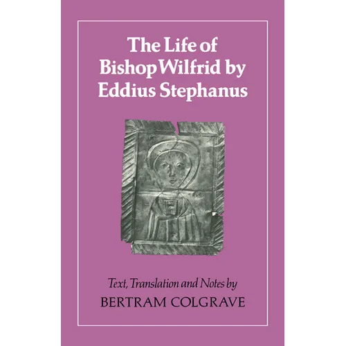 The Life of Bishop Wilfrid by Eddius Stephanus - Paperback
