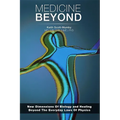Medicine Beyond: Startling New Dimensions Of Health and Healing For The Future - Paperback