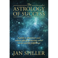 The Astrology of Success: A Guide to Illuminate Your Inborn Gifts for Achieving Career Success and Life Fulfillment - Paperback