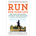 Run for Your Life: How to Run, Walk, and Move Without Pain or Injury and Achieve a Sense of Well-Being and Joy - Paperback