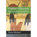 Hathor's Sistrum: Egyptian Magic Spells for Healing, Peace & Love. - Paperback