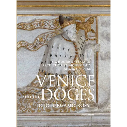 Venice and the Doges: Six Hundred Years of Architecture, Monuments, and Sculpture - Hardcover