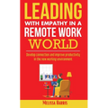 Leading With Empathy in a Remote Work World: Develop connection & improve productivity in the new working environment - Paperback