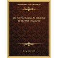 The Hebrew Genius As Exhibited In The Old Testament - Paperback
