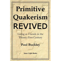 Primitive Quakerism Revived: Living as Friends in the Twenty-First Century - Paperback