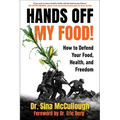 Hands Off My Food! (Updated and Revised Edition): How to Defend Your Food, Health, and Freedom - Paperback