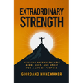 Extraordinary Strength: Building an Unbreakable Mind, Body, and Spirit for a Life of Purpose - Paperback