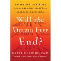 Will the Drama Ever End?: Untangling and Healing from the Harmful Effects of Parental Narcissism - Hardcover