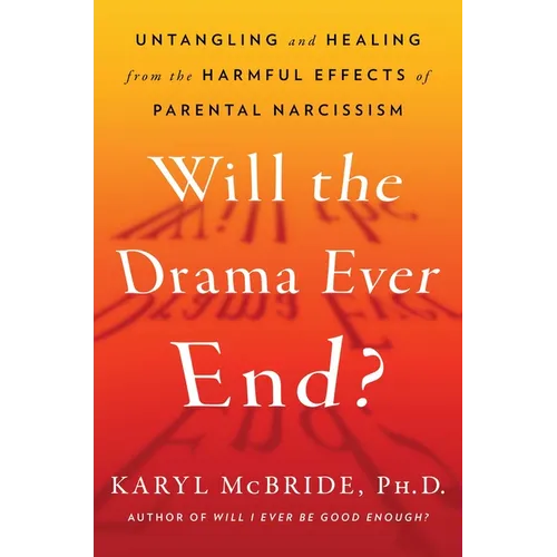 Will the Drama Ever End?: Untangling and Healing from the Harmful Effects of Parental Narcissism - Hardcover