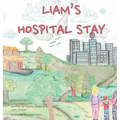 Liam's Hospital Stay - Hardcover