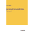Seventeenth Report upon the Registration of Births, Marriages and Deaths in the State of Rhode Island - Hardcover