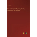 Man Contemplated Physically, Morally, Intellectually, and Spiritually - Hardcover