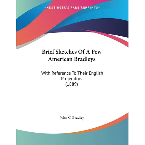 Brief Sketches Of A Few American Bradleys: With Reference To Their English Projenitors (1889) - Paperback