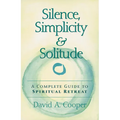 Silence, Simplicity & Solitude: A Complete Guide to Spiritual Retreat - Hardcover