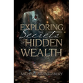 Exploring the Secrets of Hidden Wealth - Paperback