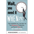 Wait, You Need It When?!?: The Essential Guide to Time Management, Productivity, and Powerful Habits That Get Things Done - Paperback