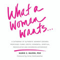 What a Woman Wants...: A Gathering of Authentic Women's Desires - Profound, Funny, Erotic, Powerful, Spiritual, Provocative And Sovereign Sisterhood - Paperback