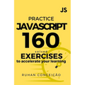 Practice Javascript: 160 Solved Exercises to Accelerate your Learning - Paperback