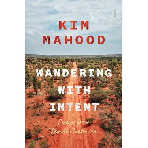 Wandering with Intent: Essays from Remote Australia - Paperback