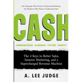Cash: The 4 Keys to Better Sales, Smarter Marketing, and a Supercharged Revenue Machine - Paperback
