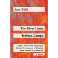 The Silver Lamp / Srebrna lampa: A Mini Novel with Vocabulary Section for Learners of Croatian, Easystarts A1 - Novice Low, 2. Edition - Paperback