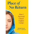 Place of No Return: How I Survived China's Uyghur Camps - Hardcover