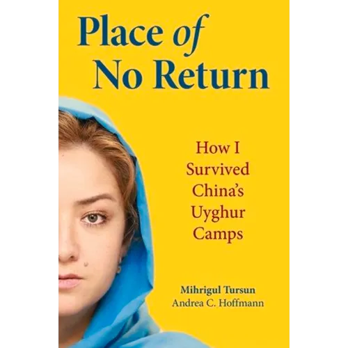 Place of No Return: How I Survived China's Uyghur Camps - Hardcover