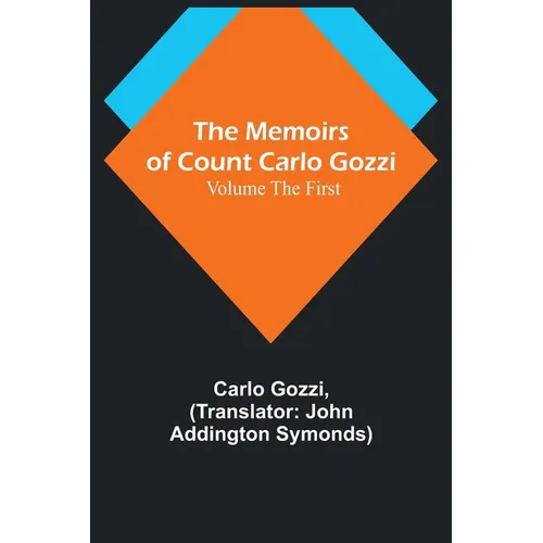 The Memoirs of Count Carlo Gozzi; Volume the First - Paperback