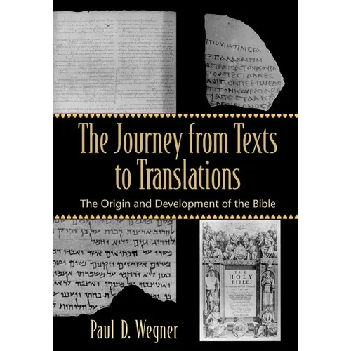 The Journey from Texts to Translations: The Origin and Development of the Bible - Paperback