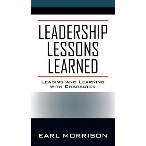 Leadership Lessons Learned: Leading and Learning with Character - Paperback