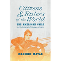 Citizens and Rulers of the World: The American Child and the Cartographic Pedagogies of Empire - Paperback
